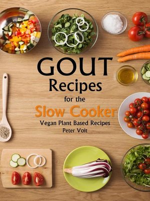cover image of Gout Recipes For the Slow Cooker--Vegan Plant Based Recipes